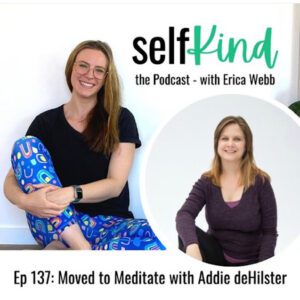 Addie deHilster as a guest on the Self-Kind Podcast with Erica Webb