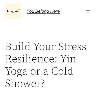 Article on the Integrate Network Blog, where Addie deHilster explains how Yin Yoga can build your stress resilience.