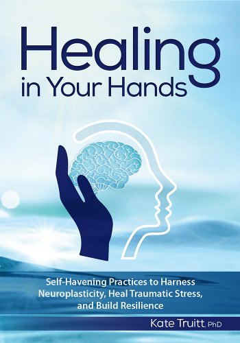 Cover of the Healing In Your Hands book about Havening Techniques by Dr. Kate Truitt.