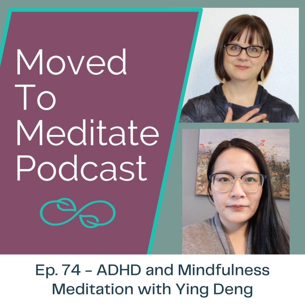 ADHD and mindfulness discussion with Ying Deng on the Moved To Meditate Podcast.