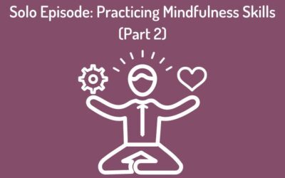 Episode 85 – Mindfulness Skills (Part 2) and Practicing “Outside the Box”